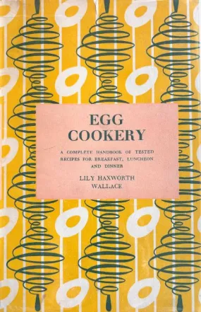 (*NEW ARRIVAL*) (Eggs) Lily Haxworth Wallace. Egg Cookery: A Complete Handbook of Tested Recipes for Breakfast, Luncheon and Dinner